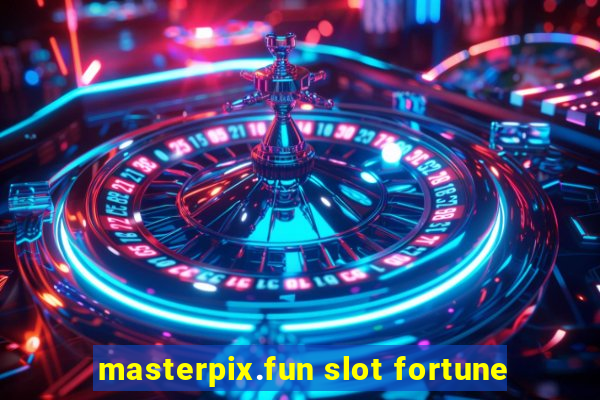 masterpix.fun slot fortune